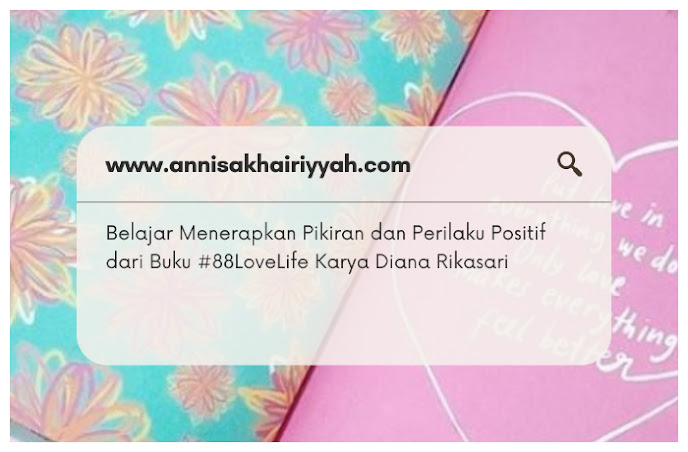 Belajar Menerapkan Pikiran dan Perilaku Positif dari Buku #88 LoveLife Karya Diana Rikasari Belajar Menerapkan Pikiran dan Perilaku Positif dari Buku #88 LoveLife Karya Diana Rikasari
